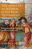 The Ministry of Women In The New Testament